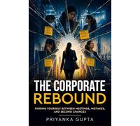 The Corporate Rebound - Finding Yourself Between Meetings, Mistakes, and Second Chances
