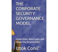 THE CORPORATE SECURITY GOVERNANCE MODEL: Hidden Risks, Blind Spots, and Leadership Responsibility