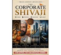 The Corporate Shivaji: Timeless Leadership, Strategy and Governance Principles for the Modern World