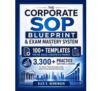 The Corporate SOP Blueprint & Exam Mastery System: 100+ Templates for HR, Sales, Logistics & Finance, plus 3,300+ Practice Questions & Answers to Build Your Business and Pass Your Operations Exam
