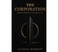 The Corporation: How We Invented a New Form of Life