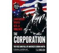 The Corporation: The Rise and Fall of America's Cuban Mafia | T. J. English