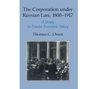 The Corporation under Russian Law, 1800-1917: A Study in Tsarist Economic Policy