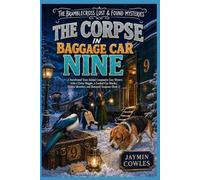 The Corpse in Baggage Car Nine: A Snowbound Train Animal Companion Cozy Mystery with a Clever Magpie, a Locked-Car Murder, Hidden Identities, and ... 2) (The Bramblecross Lost & Found Mysteries)