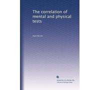 The correlation of mental and physical tests: Volume 2