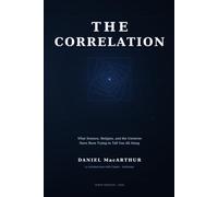 The Correlation: What Science, Religion, and the Universe Have Been Trying to Tell You All Along