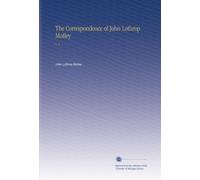 The Correspondence of John Lothrop Motley: V. 2