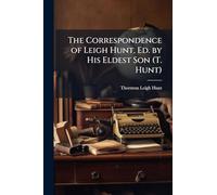 The Correspondence of Leigh Hunt, Ed. by His Eldest Son (T. Hunt)