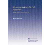 The Correspondence of M. Tullius Cicero,: Arranged According to Its Chronological Order V. 1
