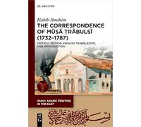 The Correspondence of Mūsā Ṭrābulsī (1732-1787): Critical Edition, English Translation, and Introduction: 6 (Early Arabic Printing in the East, 6)