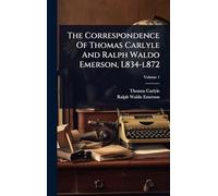 The Correspondence Of Thomas Carlyle And Ralph Waldo Emerson, L834-l872