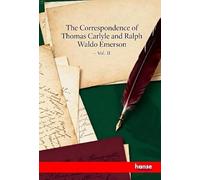 The Correspondence of Thomas Carlyle and Ralph Waldo Emerson: Vol. II