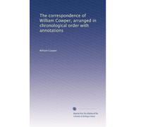The correspondence of William Cowper, arranged in chronological order with annotations: Volume 3