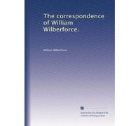 The correspondence of William Wilberforce.: Volume 1