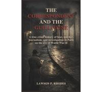 The Correspondent and the Guillotine: A true crime history of fear, murder, journalism, and investigation in Paris on the eve of World War II