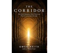 The Corridor: Near-Death Experiences, Tunnel Visions, and What Lies at the End of the Light