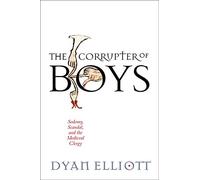 The Corrupter of Boys: Sodomy, Scandal, and the Medieval Clergy (The Middle Ages Series)