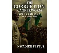 THE CORRUPTION CANKERWORM: Nigeria’s Struggle for Integrity. My observations