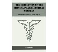 The Corruption of the Medical Pharmaceutical Complex and How it Impacts Your Health