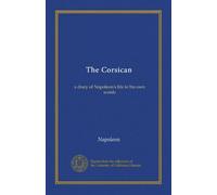 The Corsican: a diary of Napoleon's life in his own words