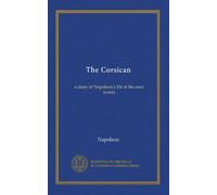 The Corsican: a diary of Napoleon's life in his own words