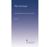 The Corsican: A diary of Napoleon's life in his own words: Volume 2