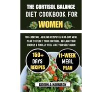 The Cortisol Balance Diet Cookbook for Women: 100+ Adrenal-Healing Recipes & a 80-Day Meal Plan to Reset Your Cortisol, Reclaim Your Energy & Finally Feel Like Yourself Again