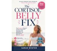 The Cortisol Belly Fix: The Menopause Blueprint to Reset Overstressed Hormones, Stop Sabotaging Your Metabolism, and Melt Stubborn Belly Fat-Without Restrictive Dieting