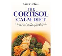 THE CORTISOL-CALM DIET: A Gentle, Stress-Aware Way of Eating for Bodies That Have Been Through Too Much