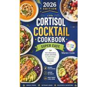 THE CORTISOL COCKTAIL COOKBOOK: Anti-Inflammatory Recipes & Adrenal Drinks to Calm Stress Hormones Naturally