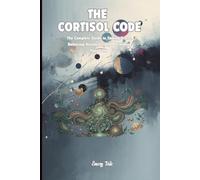 THE CORTISOL CODE Complete Guide to Taming Stress, Balancing Hormones and Reclaiming Your Calm Tips and Ideas For Every Day Stress Management: For Adults and Seniors