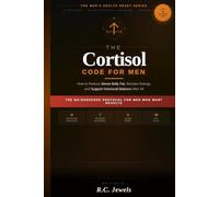 The Cortisol Code for Men: How to Reduce Stress Belly Fat, Reclaim Energy, and Support Hormonal Balance After 40 (The Health Reset Series)