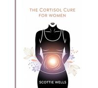 The Cortisol Cure for Women: Shrink Stress Belly & Balance Hormones in 21 Days