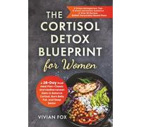 The Cortisol Detox Blueprint for Women: A 28-Day Dual Meal Plan-Classic and Mediterranean Diets to Balance Cortisol, Burn Belly Fat, and Sleep Better