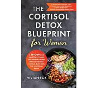 The Cortisol Detox Blueprint for Women: A 28-Day Dual Meal Plan-Classic and Mediterranean Diets to Balance Cortisol, Burn Belly Fat, and Sleep Better