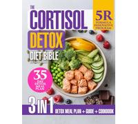 The Cortisol Detox Diet Bible: 3-in-1 Guide with the Formula “5R” Plan to Support Stress Resilience & Hormonal Balance Naturally, 88 Nourishing Recipes and a 35-Day Meal Plan for Metabolic Wellness