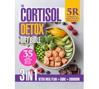 The Cortisol Detox Diet Bible: 3-in-1 Guide with the Formula “5R” Plan to Support Stress Resilience & Hormonal Balance Naturally, 88 Nourishing Recipes and a 35-Day Meal Plan for Metabolic Wellness
