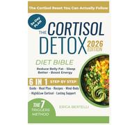 The Cortisol Detox Diet Bible: A 30-Day Reset to Calm Cortisol, Balance Hormones, Burn Belly Fat, and Sleep Better - With a Plan You Can Actually Stick To
