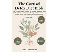 The Cortisol Detox Diet Bible: The 5-Trigger Reset Protocol to Balance Hormones, Lose Stubborn Belly Fat & Restore Energy + Anti-Inflammatory Recipes, 30-Day Meal Plan & Sleep Optimization Guide