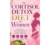 The Cortisol Detox Diet for Women 2026: A Must-Have to Melt Stubborn Belly Fat, Banish Fatigue, and Rebalance Hormones