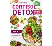 THE CORTISOL DETOX DIET FOR WOMEN OVER 35: A 21-Day Meal Plan to Lower Stress, Burn Belly Fat, and Restore Hormonal Balance With 50+ Easy Anti-Inflammatory Recipes (Diet books and cookbooks for women)