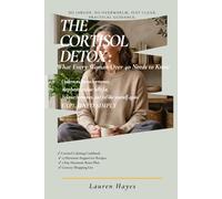 The Cortisol Detox: What Every Woman Over 40 Needs to Know: How to understand your stress hormones, reduce belly fat, sleep better, balance your ... feel like yourself again - explained simply