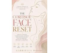 The Cortisol Face Reset: Lymphatic Drainage to Reduce Facial Puffiness, Drain Water Retention, Calm Inflammation, and Sculpt a Naturally Snatched, Glowing Face