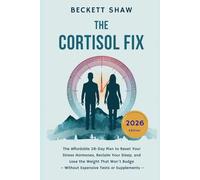 THE CORTISOL FIX: The Affordable 28-Day Plan to Reset Your Stress Hormones, Reclaim Your Sleep, and Lose the Weight That Won’t Budge - Without Expensive Tests or Supplements