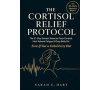 The Cortisol Relief Protocol: The Science-Backed Plan to Switch Off Stress and Reactivate Your Metabolism