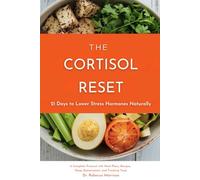 The Cortisol Reset: 21 Days to Lower Stress Hormones Naturally: A Complete Protocol with Meal Plans, Recipes, Sleep Optimization, and Tracking Tools