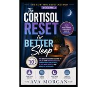 The Cortisol Reset for Better Sleep: Ten-Minute Evening Routines to Calm Your Nervous System, Lower Nighttime Stress, Sleep More Deeply, and Wake Up Refreshed (The cortisol reset method)