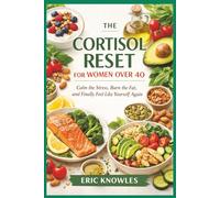 The Cortisol Reset For Women Over 40: The Cortisol Reset I A Detox Diet For Women Over 40 I A 30-Day Plan Built, Meal Plan & Recipes To RESET, Balance ... Energy and Achieve Lasting Weight Loss