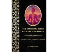 The Cortisol Reset Journal for Women: A Guided Path to Inner Calm & Balance (The Cortisol Stress Relief Collection)