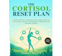 THE CORTISOL RESET PLAN: A 28-Day Solution to End Fatigue, Burn Stubborn Belly Fat, restore energy, achieve lasting weight loss, and Balance Your Hormones Naturally.